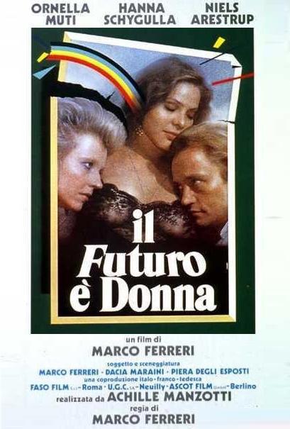 "EL FUTURO ES MUJER" (1984), ANTICIPA MARCO FERRERI, GRAN DIRECTOR ÍTALO-FRANCO-ESPAÑOL HOY ALGO OLVIDADO